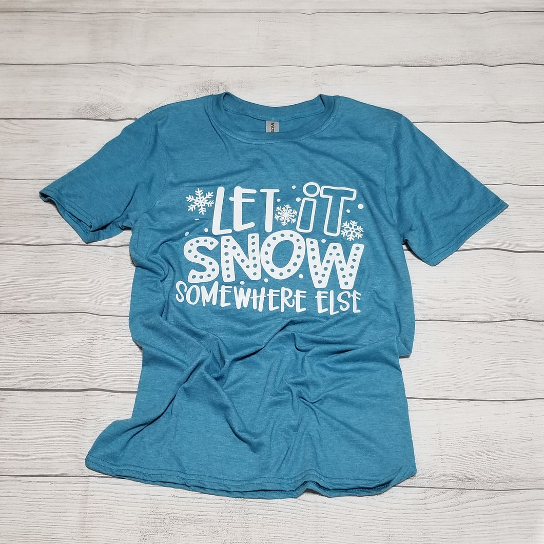 Let it Snow Somewhere Else T-shirt